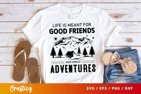 life is meant for good friends and great adventures svg Design SVG Designangry 