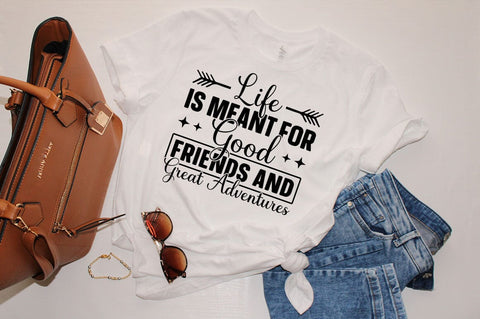 Life is meant for good friends and great adyentures SVG Design SVG Designangry 