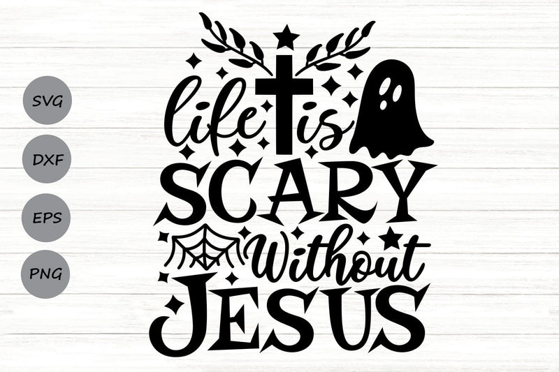 Life Is Scary Without Jesus| Christian Halloween SVG Cutting Files. SVG CosmosFineArt 