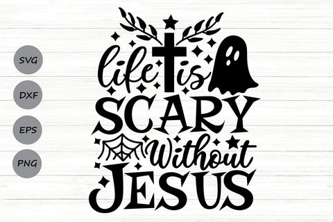 Life Is Scary Without Jesus| Christian Halloween SVG Cutting Files. SVG CosmosFineArt 