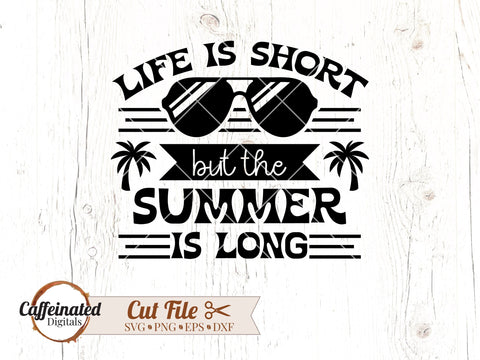 Life is Short But Summer Is Long SVG SVG Caffeinated SVGs 