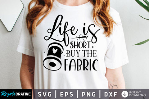 Life is short buy the fabric SVG design SVG Regulrcrative 