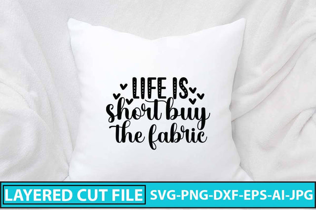 Life Is Short Buy The Fabric SVG Design SVG Syaman 