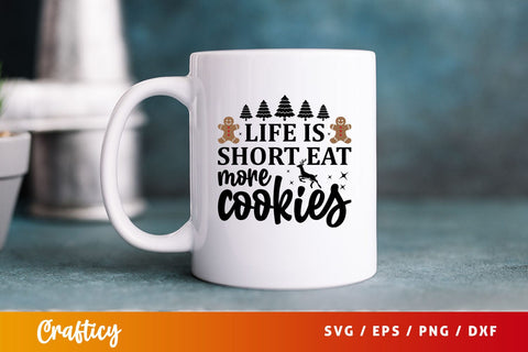Life is short eat more cookies Svg Design SVG Designangry 