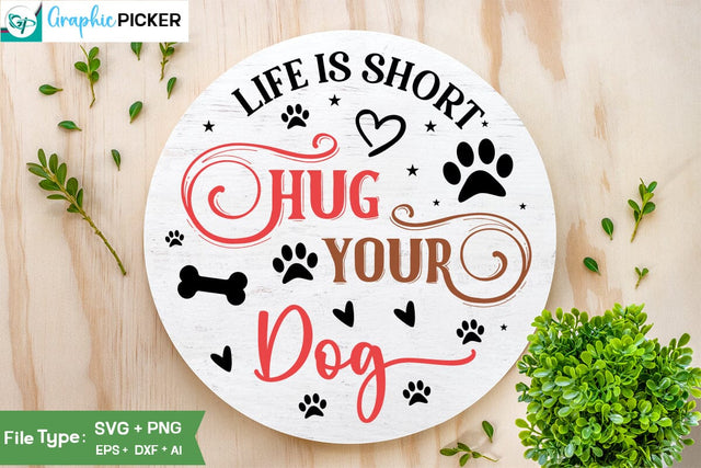 Life Is Short Hug Your Dog Round Sign SVG Design, Valentine SVG Design, Valentine SVG Cut File, Dog Valentine Round Sign SVG Design, SVGs,Quotes and Sayings,Food & Drink,On Sale, Print & Cut SVG DesignPlante 503 