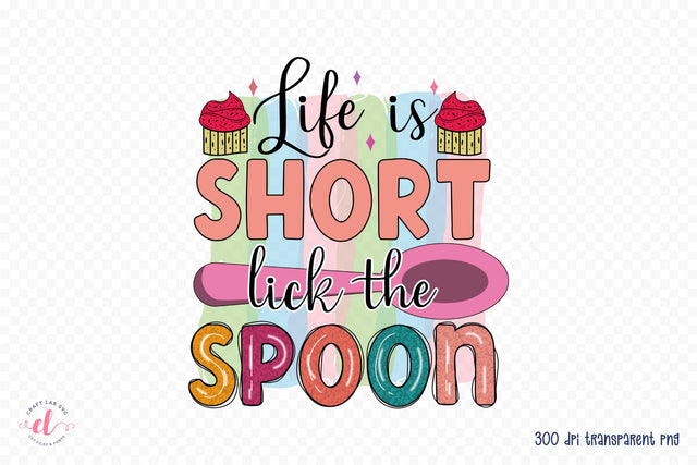 Life is Short Lick the Spoon, Funny Kitchen PNG Sublimation CraftLabSVG 