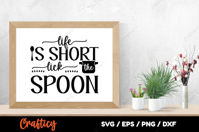 Life Is Short lick The Spoon SVG Design SVG Designangry 