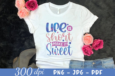 Life is Short Make It Sweet - Motivational Sublimation Sublimation CraftLabSVG 