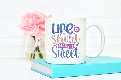 Life is Short Make It Sweet - Motivational Sublimation Sublimation CraftLabSVG 