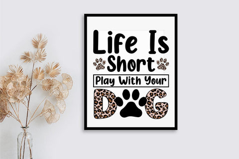 Life Is Short Play With Your Dog SVG Design SVG Designangry 