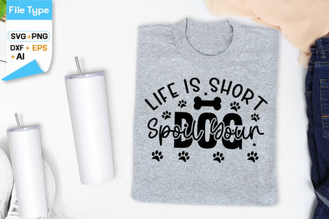 Life Is Short Spoil Your Dog SVG Design, Dogs SVG Design, Funny pet quotes, Dog lover design, SVGs,Quotes and Sayings,Food & Drink,On Sale, Print & Cut SVG DesignPlante 503 