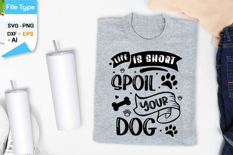 Life Is Short Spoil Your Dog SVG Design, Dogs SVG Design, Funny pet quotes, Dog lover design, SVGs,Quotes and Sayings,Food & Drink,On Sale, Print & Cut SVG DesignPlante 503 