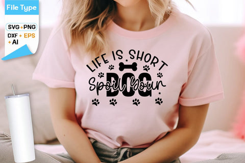 Life Is Short Spoil Your Dog SVG Design, Dogs SVG Design, Funny pet quotes, Dog lover design, SVGs,Quotes and Sayings,Food & Drink,On Sale, Print & Cut SVG DesignPlante 503 