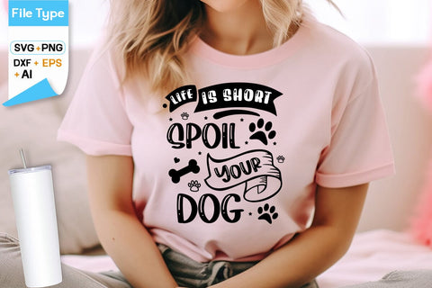 Life Is Short Spoil Your Dog SVG Design, Dogs SVG Design, Funny pet quotes, Dog lover design, SVGs,Quotes and Sayings,Food & Drink,On Sale, Print & Cut SVG DesignPlante 503 