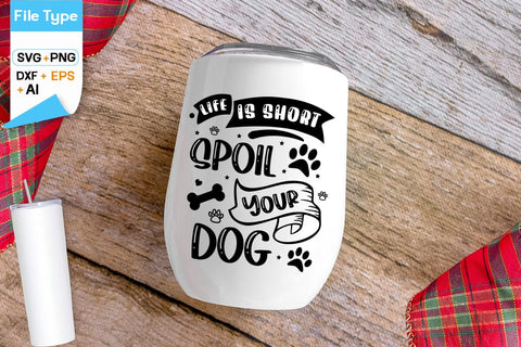 Life Is Short Spoil Your Dog SVG Design, Dogs SVG Design, Funny pet quotes, Dog lover design, SVGs,Quotes and Sayings,Food & Drink,On Sale, Print & Cut SVG DesignPlante 503 