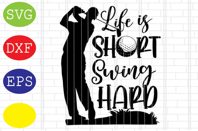 Life Is Short Swing Hard Svg, Golf Svg, Golf team Svg, golf club Svg, Jpg, Eps, Dxf Files SVG DigitalSvgFiles 