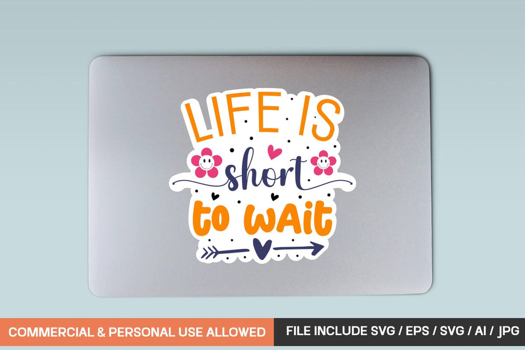 Life Is Short To Wait sticker design - So Fontsy