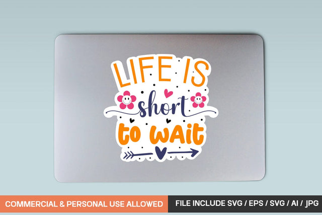 Life Is Short To Wait sticker design SVG designmaster24 
