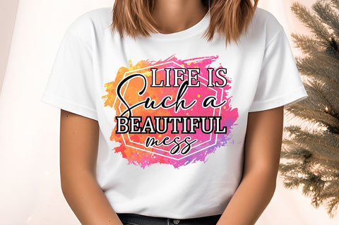 Life is such a beautiful mess Sublimation Sublimation Designangry 