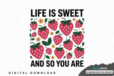 Life is sweet and so you are strawberry design Sublimation Regulrcrative 
