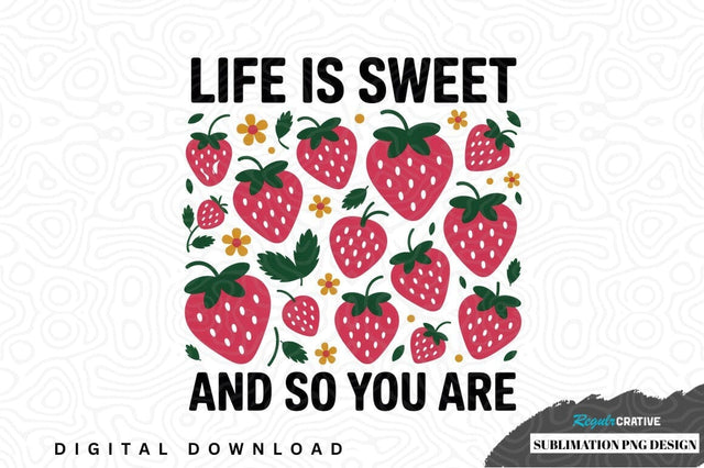 Life is sweet and so you are strawberry design Sublimation Regulrcrative 
