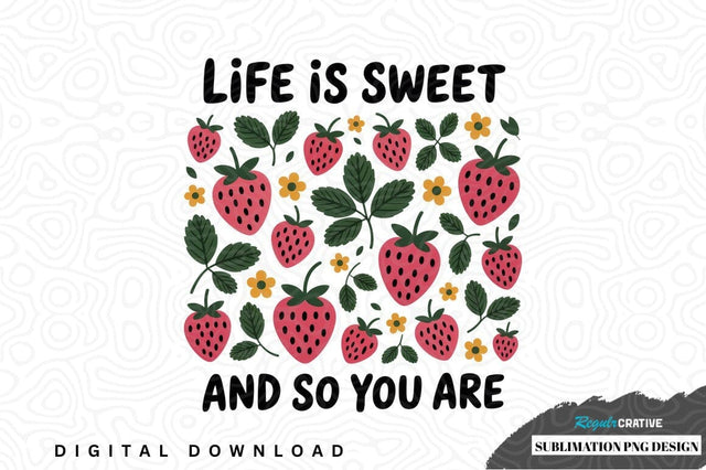 Life is sweet and so you are sublimation png design Sublimation Regulrcrative 