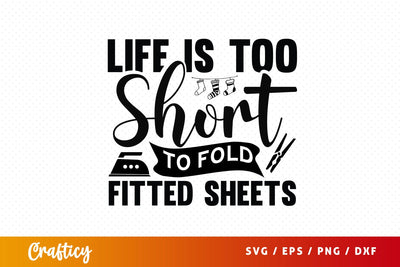 Life is too short to fold fitted sheets SVG Design SVG Designangry 