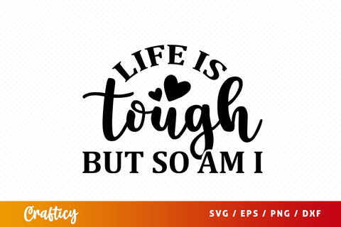 Life is tough but so am i SVG Design SVG Designangry 