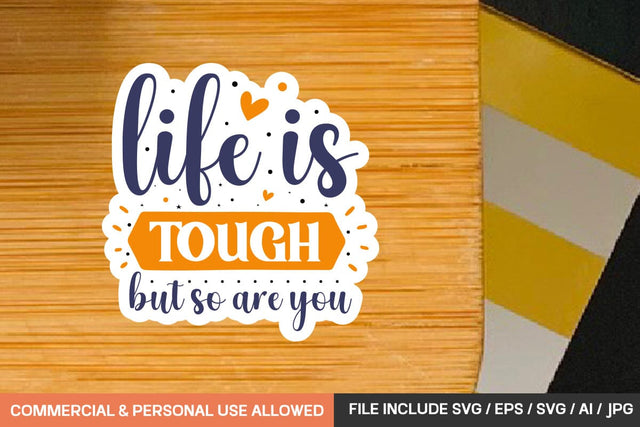 Life Is Tough But So Are You Stickers Svg Design SVG designmaster24 