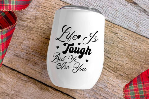 Life Is Tough But So Are You SVG Angelina750 