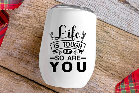 Life Is Tough But So Are You SVG Angelina750 