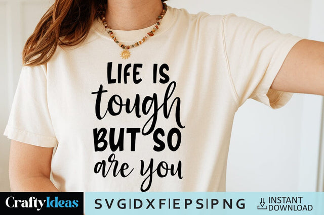 Life is tough but so are you SVG Crafty Ideas 