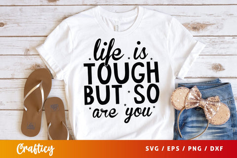 Life is Tough but so Are You SVG Design SVG Designangry 