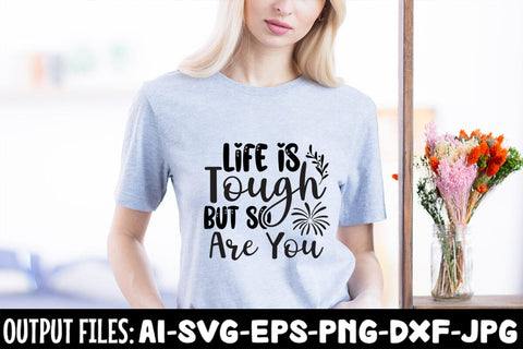 Life Is Tough But So Are You SVG DESIGN SVG Rafiqul20606 