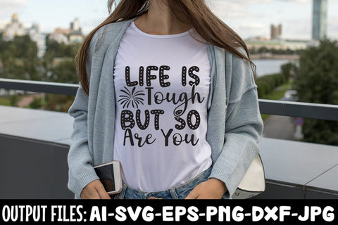 Life Is Tough But So Are You SVG DESIGN SVG Rafiqul20606 