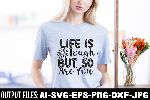 Life Is Tough But So Are You SVG DESIGN SVG Rafiqul20606 