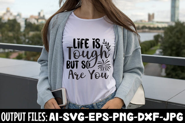 Life Is Tough But So Are You SVG DESIGN SVG Rafiqul20606 