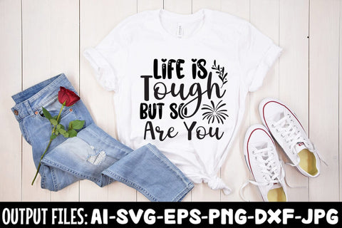 Life Is Tough But So Are You SVG DESIGN SVG Rafiqul20606 