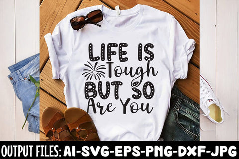 Life Is Tough But So Are You SVG DESIGN SVG Rafiqul20606 