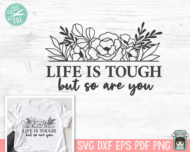 Life is Tough But So Are You SVG, Inspirational Quote png file, Motivational Quote, Positive Affirmations, Body Positivity, Mental Health SVG Wild Pilot 