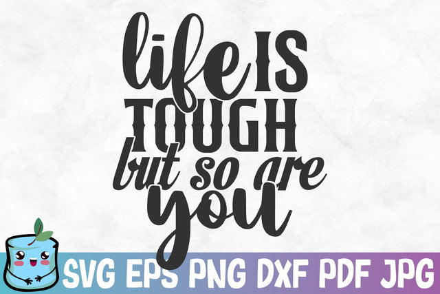 Life Is Tough But So Are You SVG MintyMarshmallows 