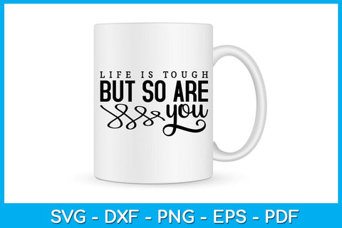 Life Is Tough But So Are You SVG PNG PDF Cut File SVG Creativedesigntee 