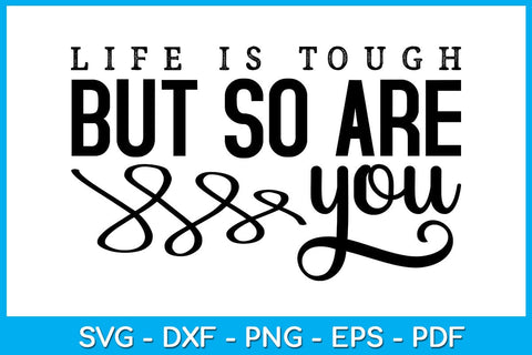 Life Is Tough But So Are You SVG PNG PDF Cut File SVG Creativedesigntee 