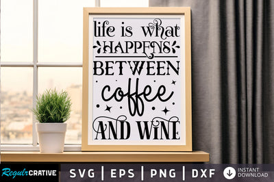 Life is what happens between Svg Design SVG Regulrcrative 