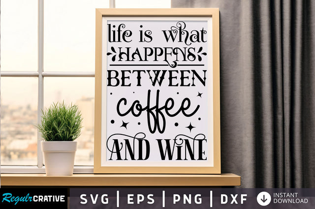 Life is what happens between Svg Design SVG Regulrcrative 