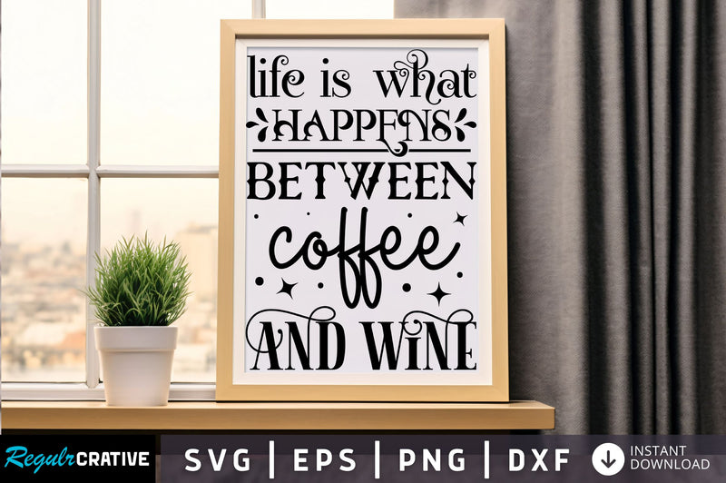 Life is what happens between Svg Design SVG Regulrcrative 