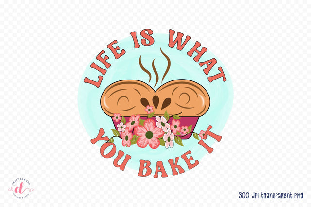 Life is What You Bake It, Funny Kitchen Sublimation Sublimation CraftLabSVG 