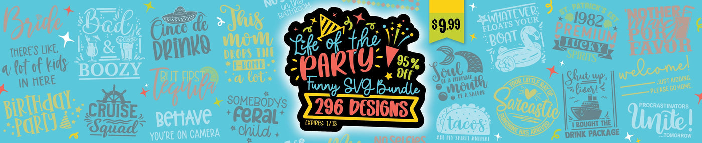Life of The Party Funny SVG Bundle | 95% Off [Reg. $197]