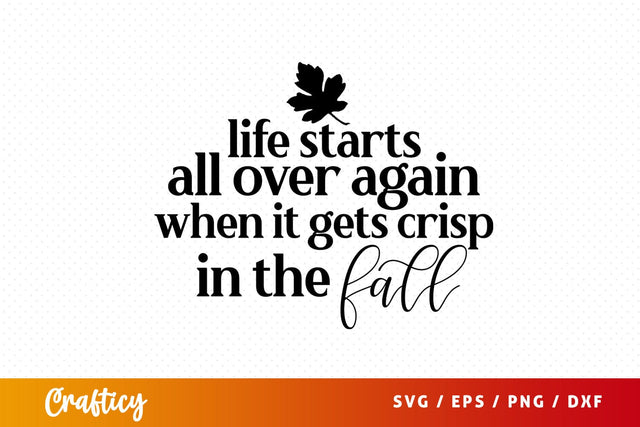 Life starts all over again when it gets crisp in the fall SVG Design SVG Designangry 