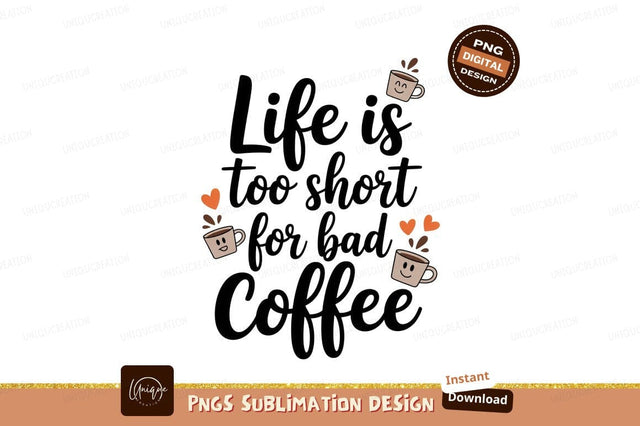 Life Too Short For Bad Coffee beverage Sublimation Designangry 